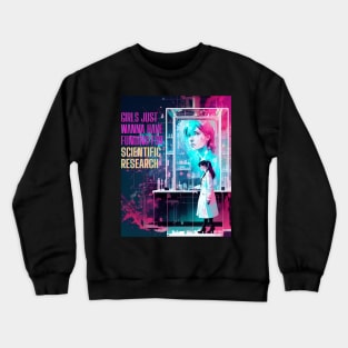 Girls just wanna have funding for scientific research Crewneck Sweatshirt